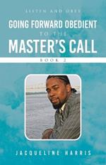 Going Forward Obedient To the Master's Call Book 2: Listen and Obey