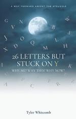 26 Letters but Stuck on Y: Why me? Why this? Why now? A Way Forward Amidst the Struggle