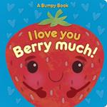 I Love You Berry Much!: A Bumpy Book for tactile learning