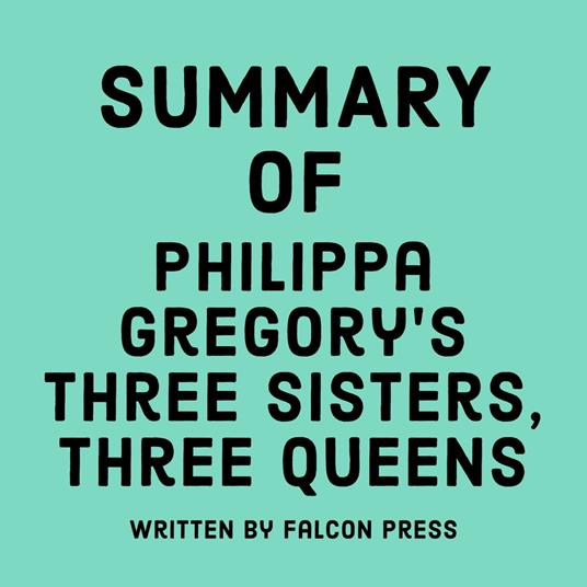 Summary of Philippa Gregory's Three Sisters, Three Queens