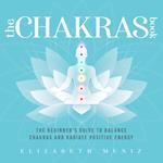 Chakras Book, The: The Beginner's Guide to Balance Chakras and Radiate Positive Energy