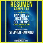 Resumen Extendido: Una Breve Historia Del Tiempo (A Brief History Of Time) - Basado En El Libro De Stephen Hawking