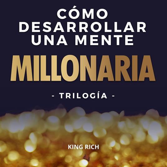 Como desarrollar una mente millonaria Trilogía 3 en 1