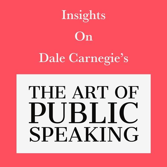 Insights on Dale Carnegie’s The Art of Public Speaking