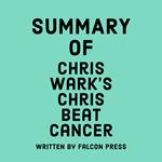 Summary of Chris Wark’s Chris Beat Cancer