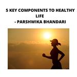 5 KEY COMPONENTS TO HEALTHY LIFE