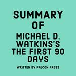 Summary of Michael D. Watkins's The First 90 Days