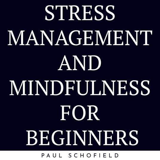 Stress Management And Mindfulness For Beginners