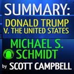 Summary: Donald Trump V. The United States: Michael S. Schmidt