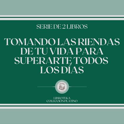 Tomando las Riendas de tu Vida Para Superarte Todos los Días (Serie de 2 libros)