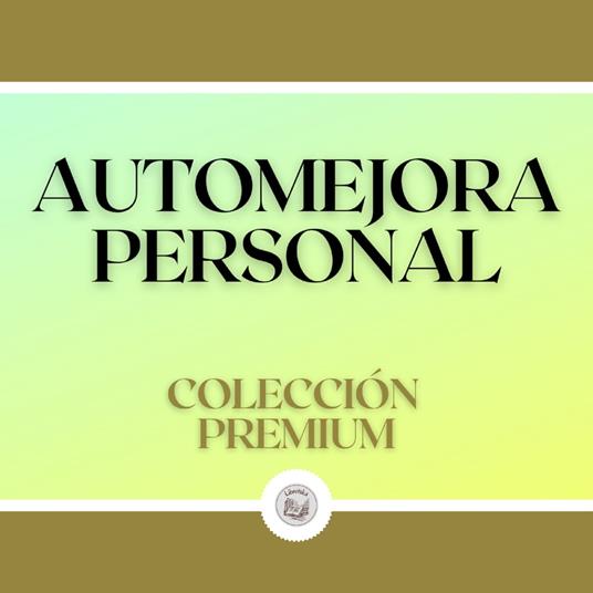 Automejora Personal: Colección Premium (3 Libros)