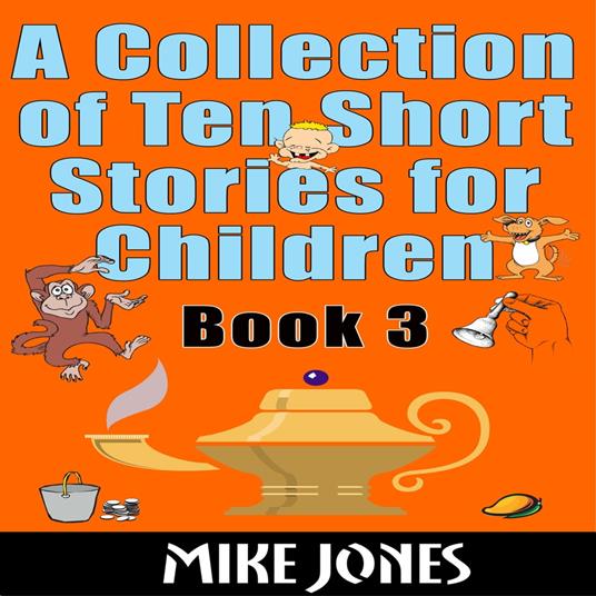 Collection Of Ten Short Stories For Children – Book 3, A