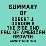 Summary of Robert J. Gordon’s The Rise and Fall of American Growth