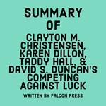 Summary of Clayton M. Christensen, Karen Dillon, Taddy Hall, & David S. Duncan's Competing Against Luck