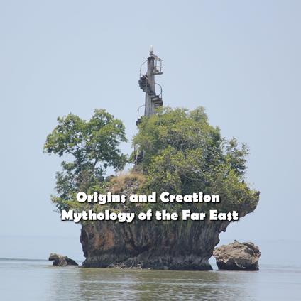 Origins and Creation Mythology of the Far East