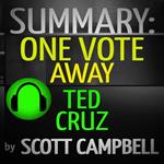Summary: One Vote Away: Ted Cruz