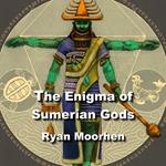 Enigma of Sumerian Gods, The