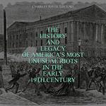 History and Legacy of America’s Most Unusual Riots in the Early 19th Century, The