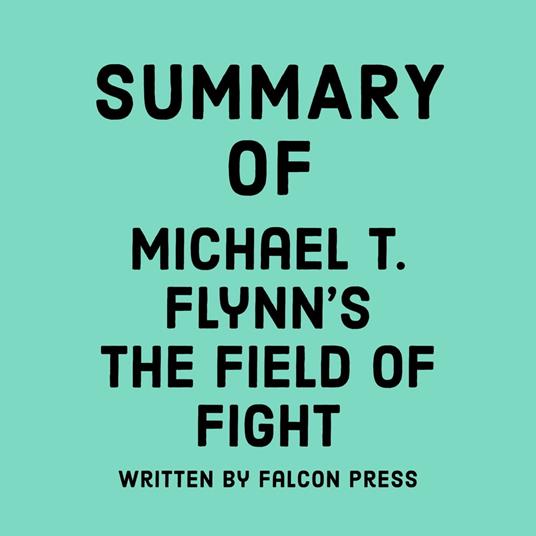 Summary of Michael T. Flynn's The Field of Fight