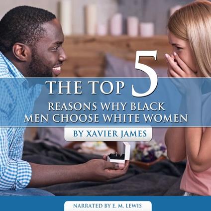 Top 5 Reasons Why Black Men Choose White Women, The