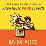 Curious Person's Guide to Fighting Fake News, The