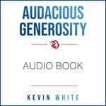 Audacious Generosity