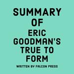 Summary of Eric Goodman's True to Form