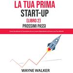 La Tua Prima Start-Up (Libro 2) Prossimi Passi