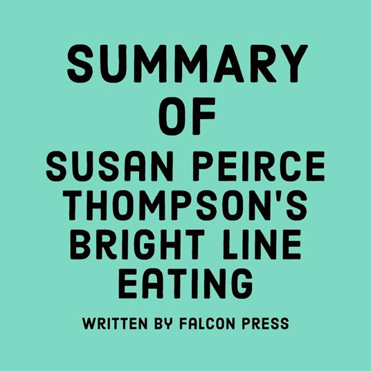 Summary of Susan Peirce Thompson’s Bright Line Eating