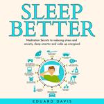 Sleep better: Meditation Secrets to reducing stress and anxiety, sleep smarter and wake up energized.