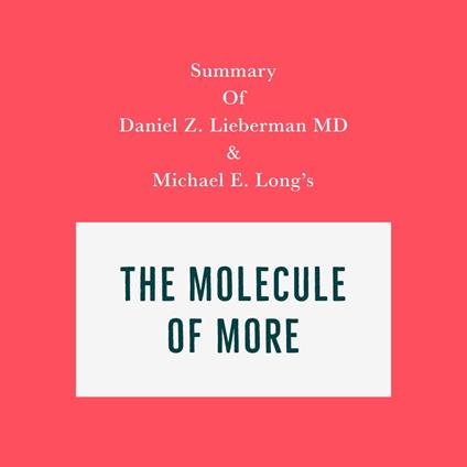 Summary of Daniel Z. Lieberman MD & Michael E. Long's The Molecule of More