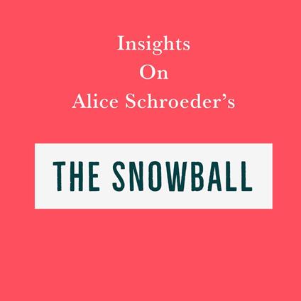 Insights on Alice Schroeder’s The Snowball