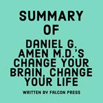 Summary of Daniel G. Amen M.D.'s Change Your Brain, Change Your Life