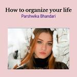 how to organize your life