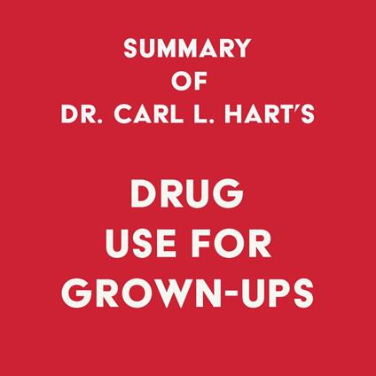 Summary of Dr. Carl L. Hart's Drug Use for Grown-Ups