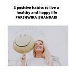 3 positive habits to live a healthy and happy life