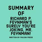 Summary of Richard P. Feynman’s Surely You’re Joking, Mr. Feynman!