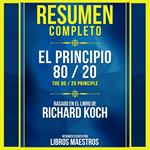 Resumen Completo: El Principio 80 / 20 (The 80 / 20 Principle) - Basado En El Libro De Richard Koch