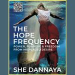 Hope Frequency, The: Power, Purpose and Freedom from Misplaced Desire