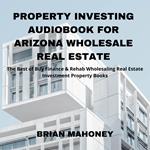 Property Investing Audiobook for Arizona Wholesale Real Estate