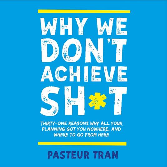 Why We Don't Achieve Sh*t