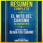 Resumen Completo: El Mito Del Carisma (The Charisma Myth) - Basado En El Libro De Olivia Fox Cabane