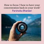 how to focus ?/how to have your concentration back in your work?