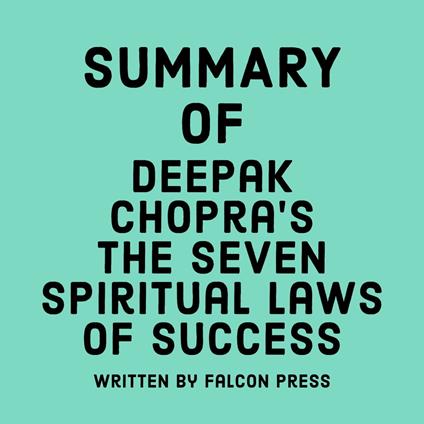 Summary of Deepak Chopra’s The Seven Spiritual Laws of Success