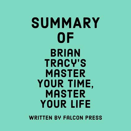 Summary of Brian Tracy’s Master Your Time, Master Your Life