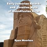Early Sumerian Records and Creation Myth of Antediluvian Kings