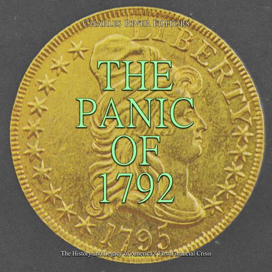 Panic of 1792, The: The History and Legacy of America’s First Financial Crisis