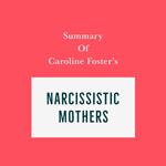 Summary of Caroline Foster's Narcissistic Mothers