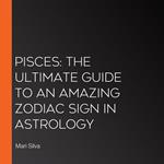 Piscis: La guía definitiva de un signo zodiacal asombroso en la astrología