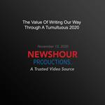 Value Of Writing Our Way Through A Tumultuous 2020, The